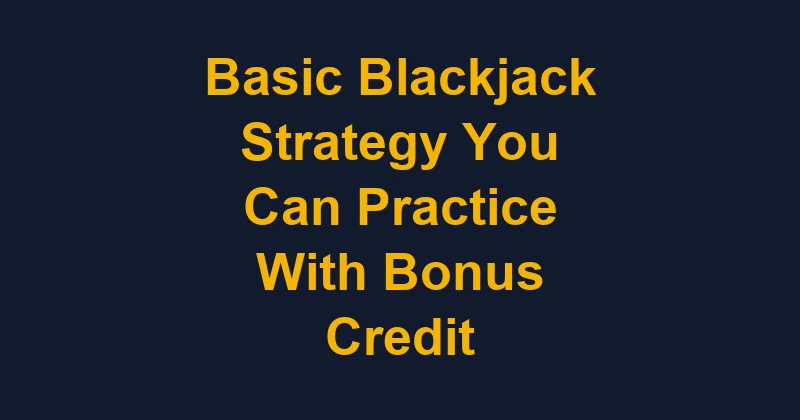 Cover illustration for the article Basic Blackjack Strategy You Can Practice With Bonus Credit