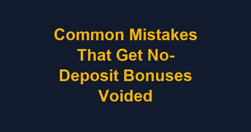 Cover illustration for the article Common Mistakes That Get No-Deposit Bonuses Voided